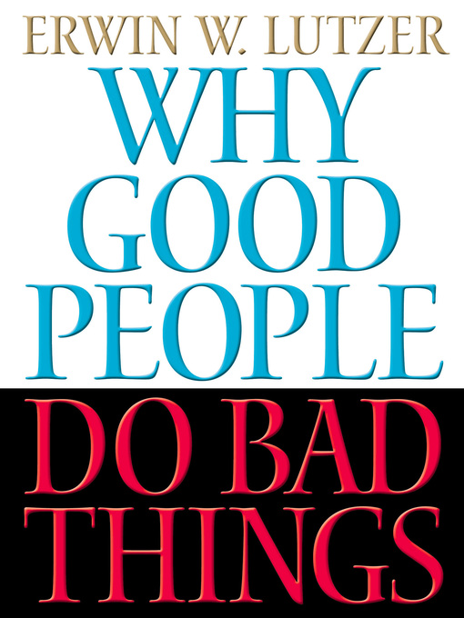Title details for Why Good People Do Bad Things by Erwin Lutzer - Available